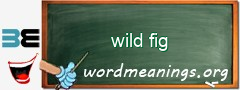 WordMeaning blackboard for wild fig